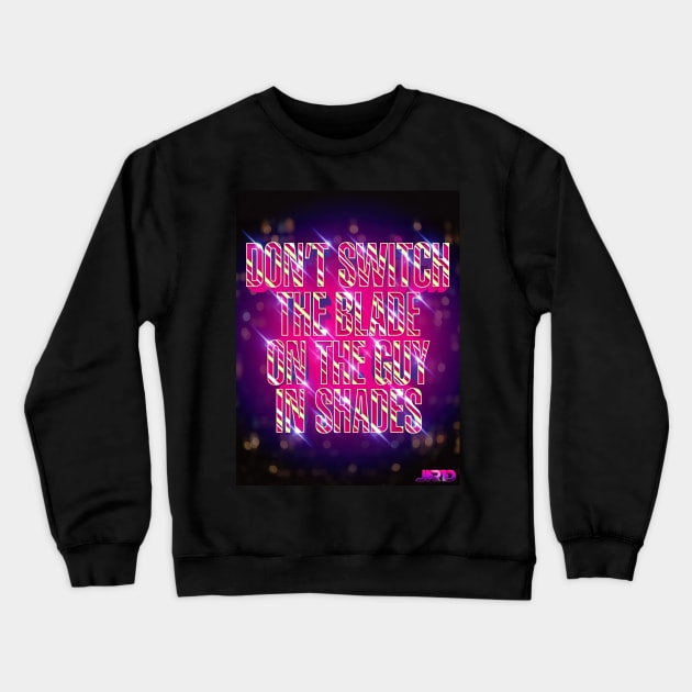 Don't Switch The Blade Crewneck Sweatshirt by NWJAY